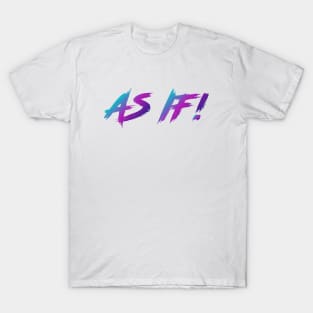 As If! 90s Slang With 90s Colors T-Shirt